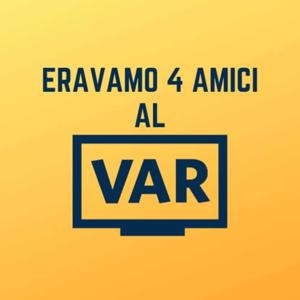 Eravamo 4 amici al VAR