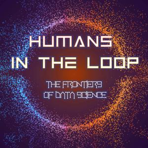 Humans in the Loop: the Frontiers of Data Science