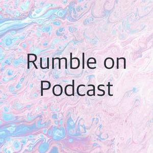 Rumble on podcast