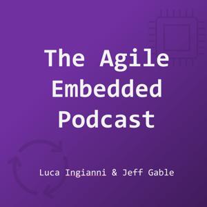 The Agile Embedded Podcast by Luca Ingianni, Jeff Gable