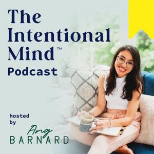 The Intentional Mind ™ Podcast - Clarity, Motivation, Energy and Intentional Living Tips for Purpose-Driven Professionals by Ang Barnard | Career Coach | Communications Consultant | Speaker