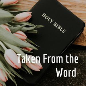 Taken From the Word