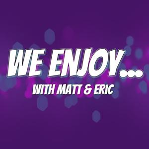 We Enjoy... by Matt Fowler