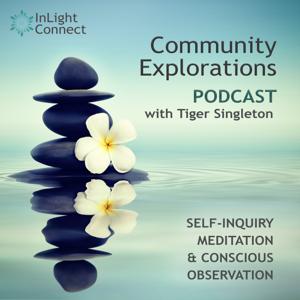 Community Explorations; Self-Inquiry, Meditation, Conscious Observation (Tiger Singleton)