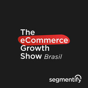 The eCommerce Growth Show Brasil