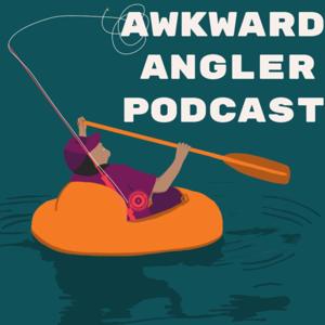 The Awkward Angler Podcast