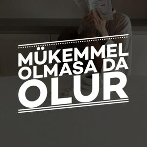 Mükemmel Olmasa da Olur