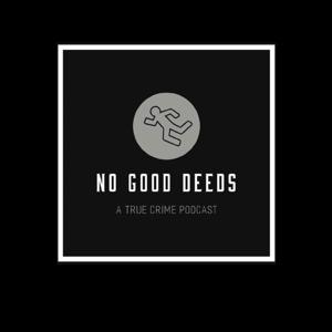 No Good Deeds - A True Crime Podcast