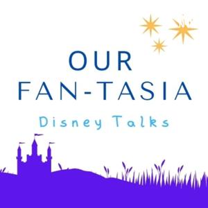 Our Fan-tasia: Disney Talks