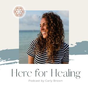 Here For Healing by Carly Brown