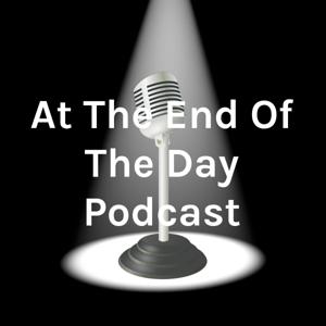 At The End Of The Day Podcast