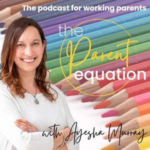 The Parent Equation - with Ayesha Murray