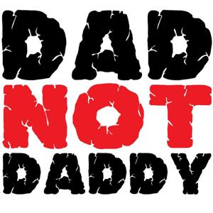 Dad Not Daddy