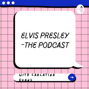 Elvis Presley- the podcast