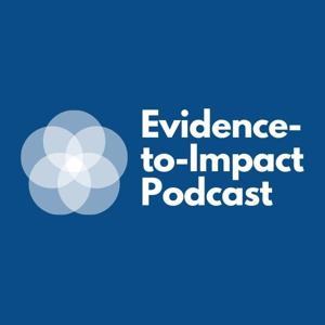 The Evidence-to-Impact Podcast