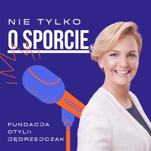 Nie tylko o sporcie - podcast Fundacji Otylii Jędrzejczak