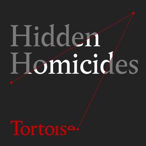 Hidden Homicides by Louise Tickle and Tortoise Media