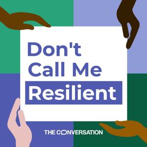 Don’t Call Me Resilient by The Conversation, Vinita Srivastava, Dannielle Piper, Krish Dineshkumar, Jennifer Moroz, Rehmatullah Sheikh, Kikachi Memeh, Ateqah Khaki, Scott White