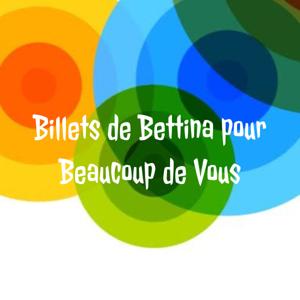 Billets de Bettina pour Beaucoup de Vous