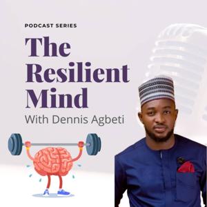 THE RESILIENT MIND WITH DENNIS AGBETI