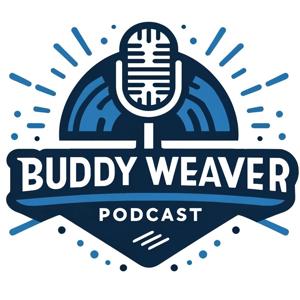 Buddy Weaver Podcast