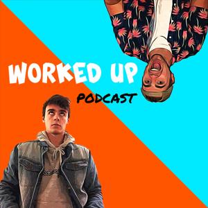 Worked Up Podcast