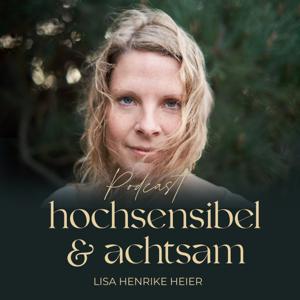 PODCAST hochsensibel und achtsam by Lisa Henrike Heier