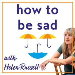 How To Be Sad with Helen Russell by Helen Russell