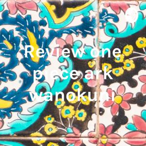 Review one piece ark wanokuni