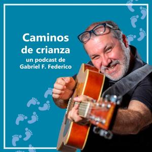 Caminos de Crianza - Podcast de Gabriel F. Federic