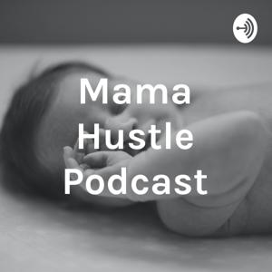 Mama Hustle Podcast