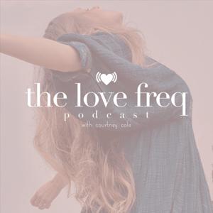 The Love Freq Podcast with Courtney Cole