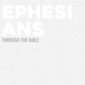 Through the Bible - Ephesians