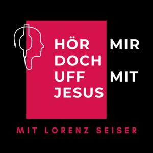 Hör (mir) doch uff (mit) Jesus: Der Impuls für nicht nur Sonntags-Christen mit Pfarrer Lorenz Seiser