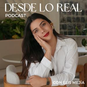 Desde Lo Real Podcast con Elis Mejía