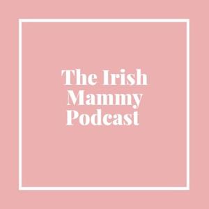 The Irish Mammy Podcast