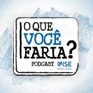 O que você faria? - O Podcast do ISE Business School