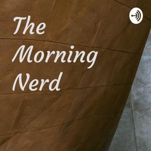 The Morning Nerd
