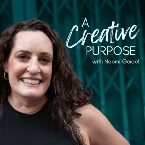 A Creative Purpose with Naomi Geidel