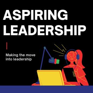 Aspiring Leadership - Making the Move Into Leadership