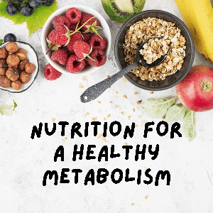 Nutrition for a Healthy Metabolism