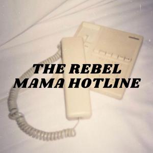 The Rebel Mama Hotline