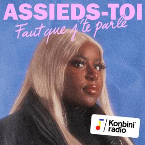 Assieds-toi faut que j'te parle ! by Konbini Radio