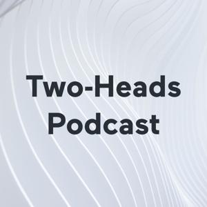 Two-Heads Podcast