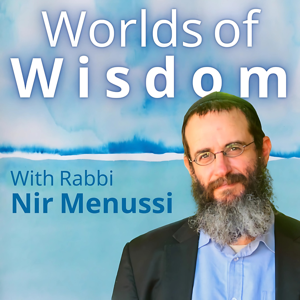 Worlds of Wisdom with Rabbi Nir Menussi