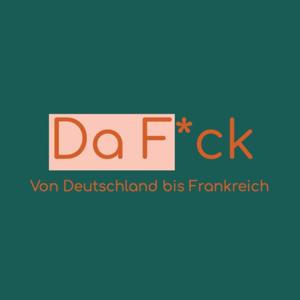 Da F*ck - Von Deutschland bis Frankreich