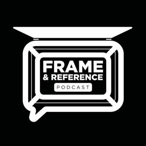 Frame & Reference Podcast by Frame and Reference Podcast