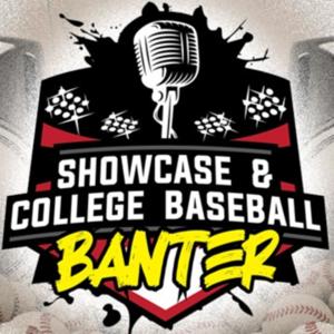 Showcase & College Baseball Banter