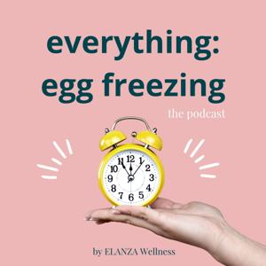 Everything Egg Freezing by ELANZA Wellness