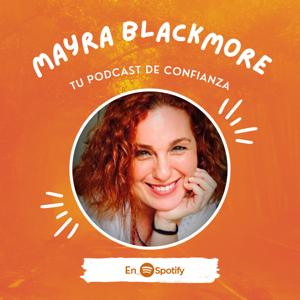 Mayra Blackmore / Tu podcast de Confianza